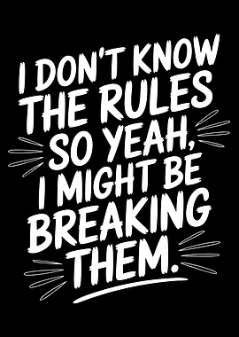 I Might Be Breaking The Rules