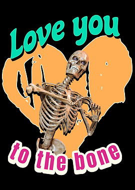 Love You to the Bone Skeleton