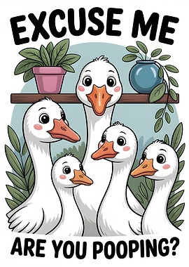 Excuse Me Are You Pooping Geese