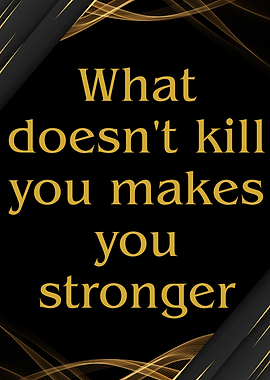 Inspirational Quote: What Doesn't Kill You