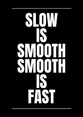 Slow is Smooth, Smooth is Fast