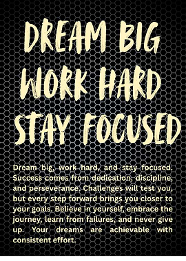 Dream Big, Work Hard, Stay Focused
