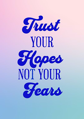 Trust Your Hopes, Not Your Fears