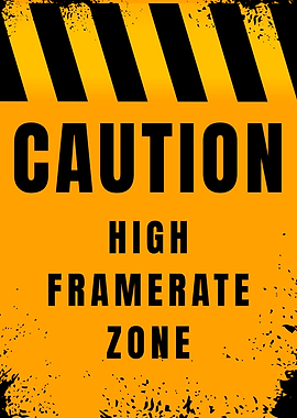 Caution: High Framerate Zone Sign