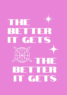 The Better It Gets Pink Poster