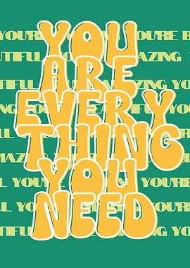 You Are Everything You Need