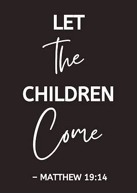 Let the Children Come - Matthew 19:14