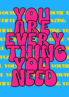 You Are Everything You Need