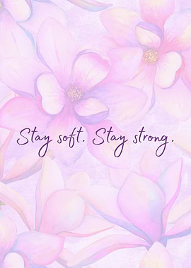 Stay Soft, Stay Strong Floral Art