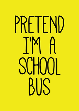 Pretend I'm a School Bus Text