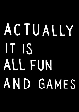 Actually It Is All Fun