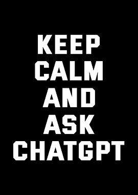 Keep Calm and Ask ChatGPT