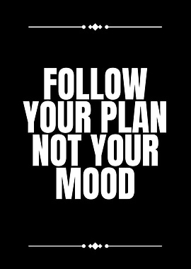 Follow Your Plan, Not Your Mood