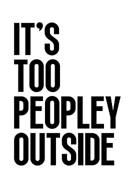 It's Too Peopley Outside