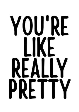 You're Like Really Pretty Text Art