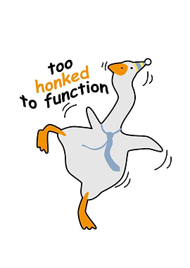 Too Honked to Function Goose Cartoon