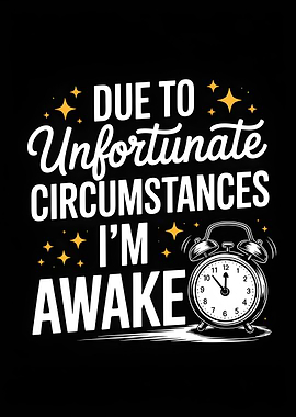 Unfortunate Circumstances I'm Awake Design