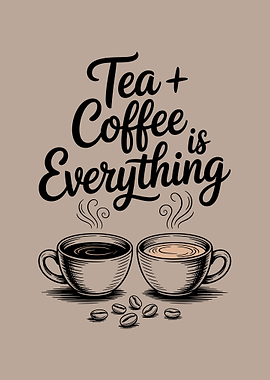 Tea and Coffee is Everything