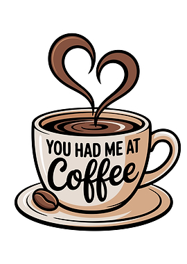 You Had Me At Coffee Illustration