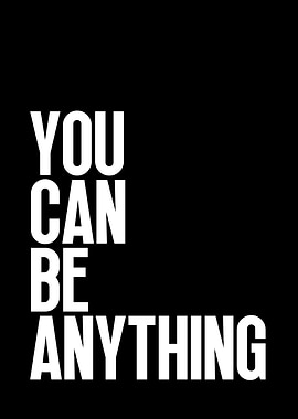 You Can Be Anything
