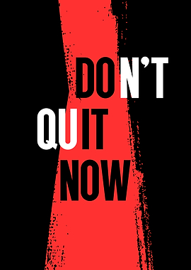 Don't Quit Now Motivational Poster