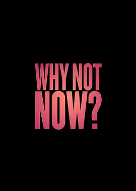 Why Not Now? Motivational Text Art
