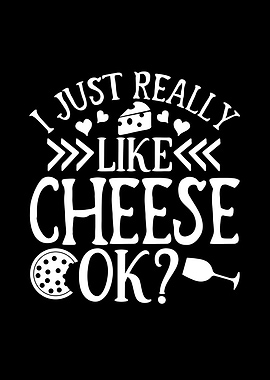 I Just Really Like Cheese