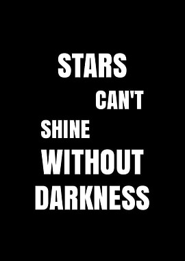 Stars Can't Shine Without Darkness