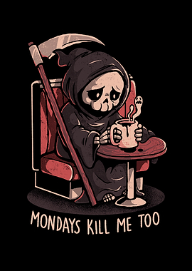 Mondays Kill Me Too