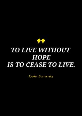 Dostoevsky Quote: To Live Without Hope