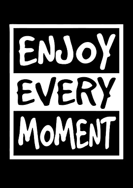 Enjoy Every Moment Text Art