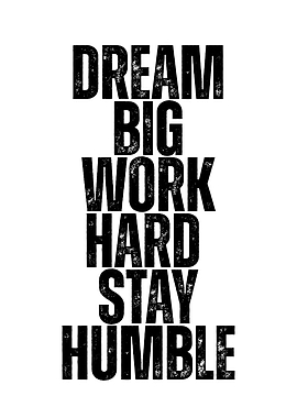 Dream Big, Work Hard, Stay Humble