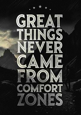 Inspirational Quote: Great Things Never Came From Comfort Zones