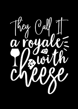 They Call It a Royale with Cheese