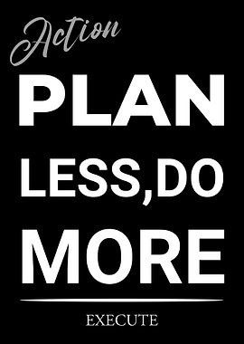 Action Plan: Less, Do More