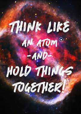 Think Like an Atom - Inspirational Quote