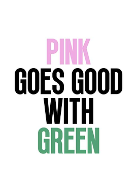Pink Goes Good With Green Text Art