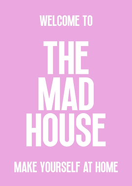Welcome to The Mad House