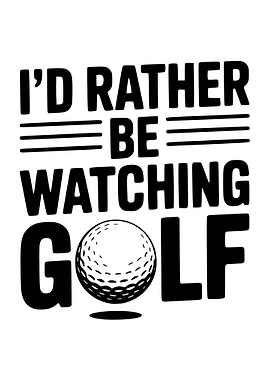 I'd Rather Be Watching Golf