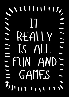 It Really Is All Fun and Games