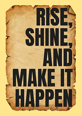 Rise, Shine, and Make It Happen