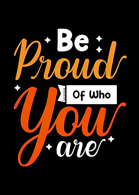 Be Proud of Who You Are