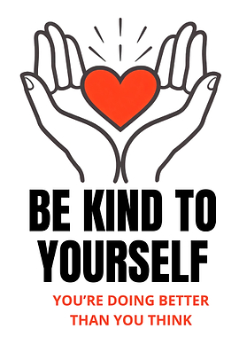 Be Kind To Yourself