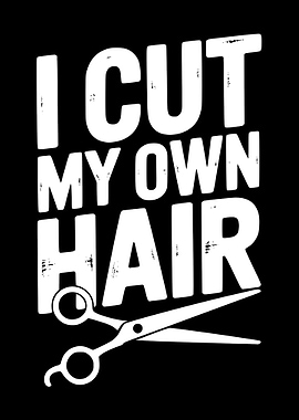 I Cut My Own Hair Design