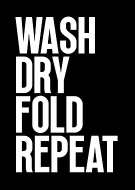 Wash Dry Fold Repeat