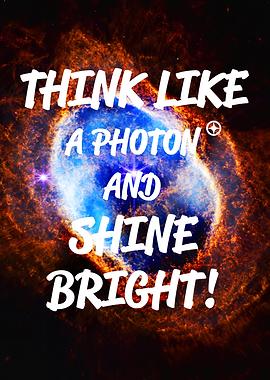 Think Like a Photon, Shine Bright — space quote art poster