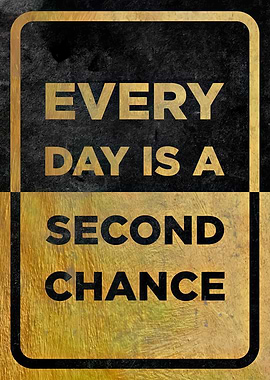 Every Day is a Second Chance