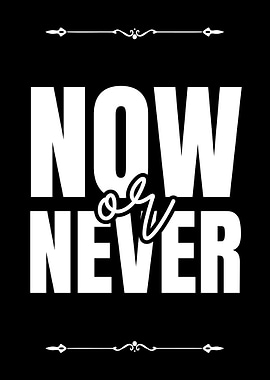 Now or Never Motivational Text Art