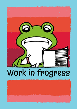 Work in frogress
