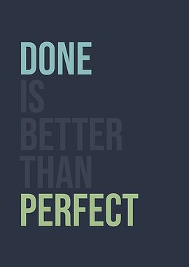Done is better than perfect